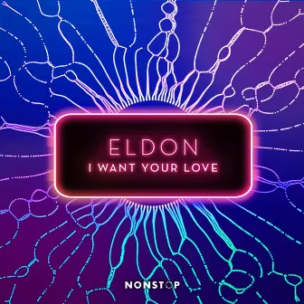 I Want Your Love by ELDON