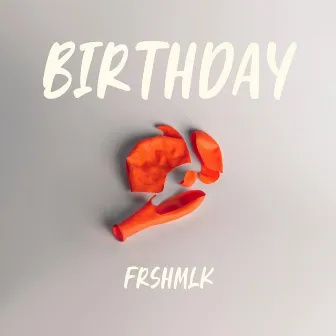 Birthday by Frshmlk