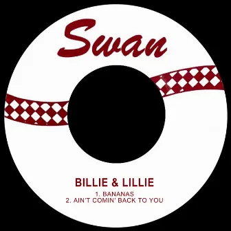 Bananas / Ain't Comin' Back to You by Billie & Lillie