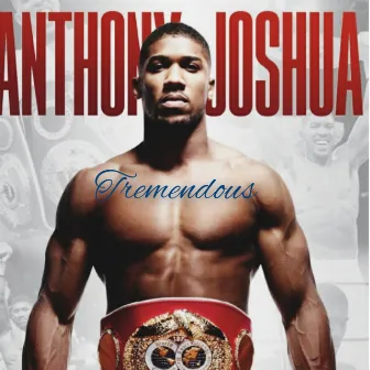 ANTHONY JOSHUA by Tremendous