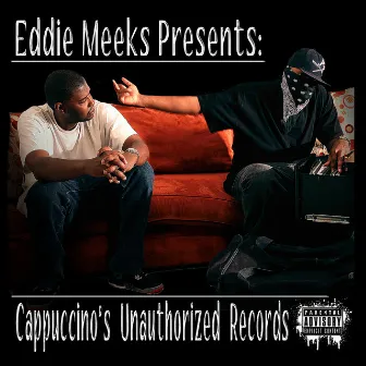 Eddie Meeks Presents: Cappuccino's Unauthorized Records by Eddie Meeks