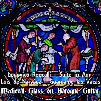 Medieval Glass on Baroque Guitar: Lodovico Roncalli: Suite in A Minor - Luis De Narváez: Guardame Las Vacas by Fabio Lanari