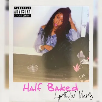 Half Baked by LyriQal Marie