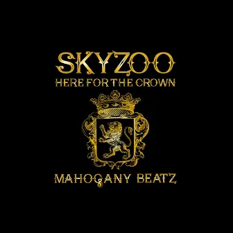 Here For The Crown by Mahogany Beatz