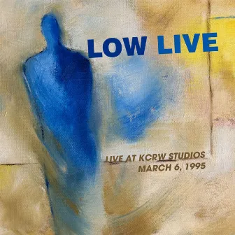 Low Live (Live At Kcrw Studios March 6, 1995) by Low