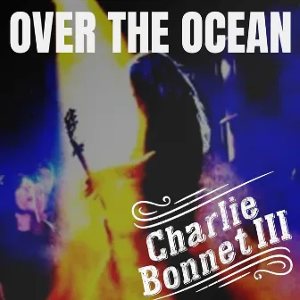 Over the Ocean by Charlie Bonnet III