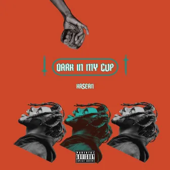 Dark In My Cup by Kasean