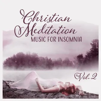 Christian Meditation Music for Insomnia Vol. 2 – Instrumental Soothing Sounds for Will Help You Sleep, Less Anxiety, Stress and Worry, Bedtime Prayer & Deep Worship by Bible Study Music