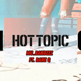 Hot Topic by Mu_Bandzzz