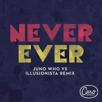 Never Ever (Juno Who vs Illusionista Remix) by Caro Emerald