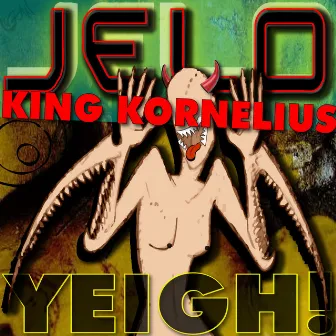 JELO & King Kornelius - Yeigh! by King Kornelius