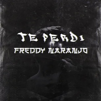 Te Perdí by Freddy Naranjo