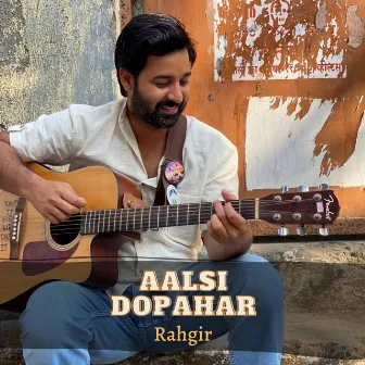 Aalsi Dopahar (Full Version) by Rahgir