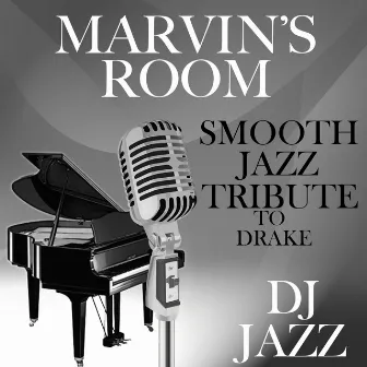 Marvin's Room (Smooth Jazz Cover Tribute to Drake) by DJ Jazz