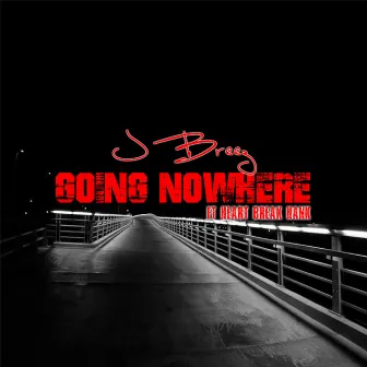 Going Nowhere by J Breez