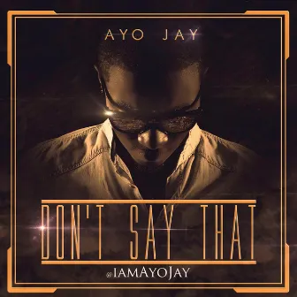 Don't Say That by Ayo Jay