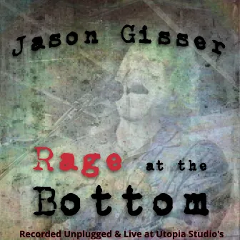 Rage at the Bottom (Solo Acoustic Unplugged Version) by Jason Gisser