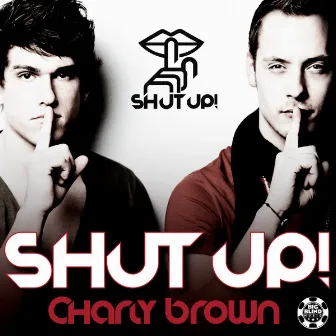 Shut Up by Charly Brown