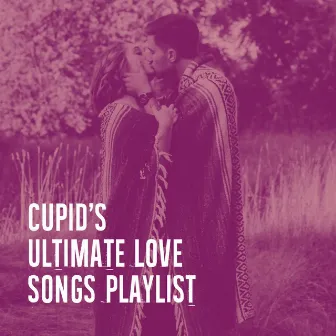 Cupid's Ultimate Love Songs Playlist by Unknown Artist