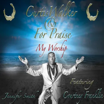 My Worship by Curtis Walker