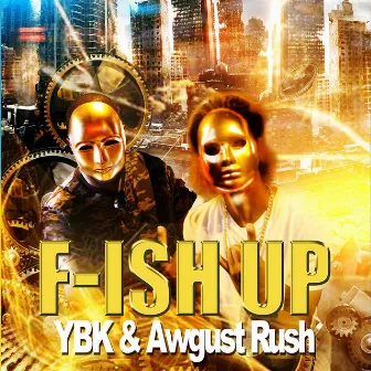 F.Ish Up (feat. Awgust Rush) by Ybk