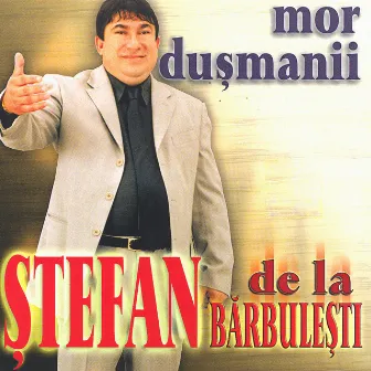 Mor dușmanii by Ștefan de la Bărbulești