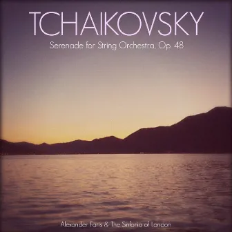 Tchaikovsky: Serenade for String Orchestra, Op. 48 by Alexander Faris