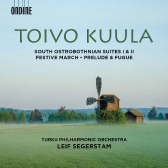 Toivo Kuula: South Ostrobothnian Suites 1 & 2, Festive March, Op. 13 and Prelude & Fugue, Op. 10 by Toivo Kuula