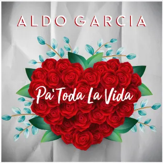 Pa Toda La Vida by Aldo Garcia