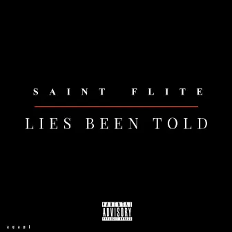 LIES BEEN TOLD by Saint Flite