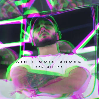 Ain't Goin' Broke by Ben Miller