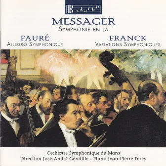 Messager: Symphonie en la - Fauré: Allegro Symphonique - Franck: Variations Symphoniques by José-André Gendille