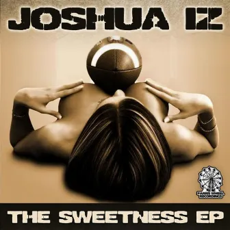 The Sweetness EP by Joshua Iz