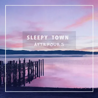 Sleepy Town by AFTRHOURS