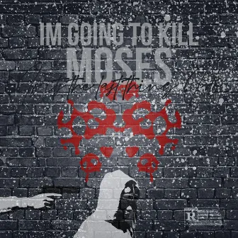 I'm Going To Kill Moses If Its The Last Thing I Do by Moses the Raven