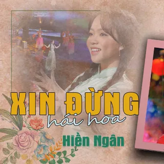 Xin Đừng Hái Hoa by Hiền Ngân