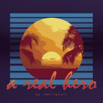 A Real Hero by Smallpools