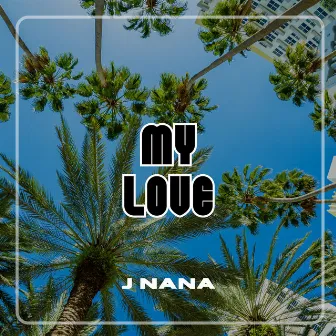 MY LOVE by J Nana