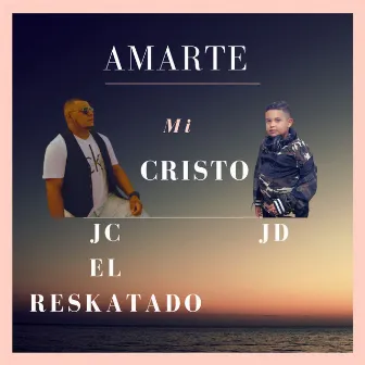 Amarte Mi Cristo by JC el Reskatado