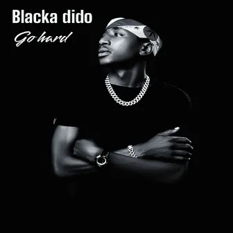 Go hard by Blacka Dido