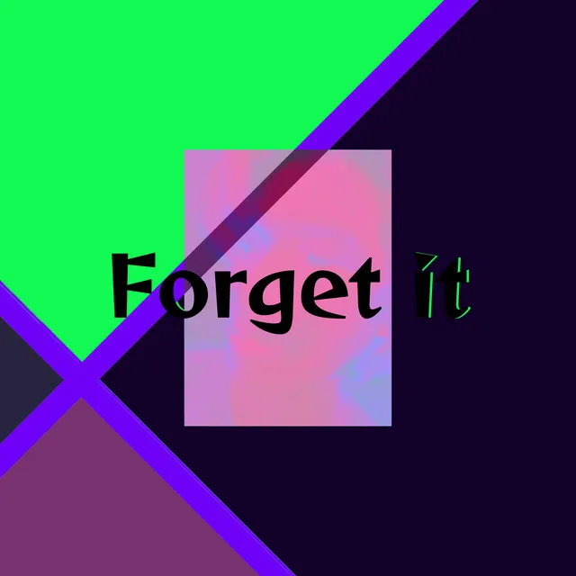 Forget it