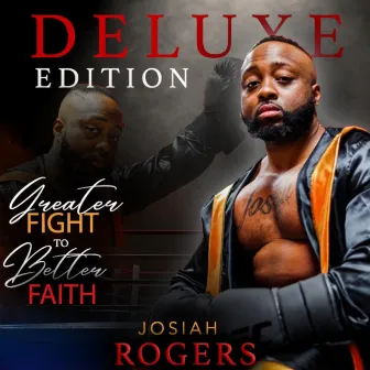 Greater Fight To Better Faith (Deluxe Edition) by Josiah Rogers