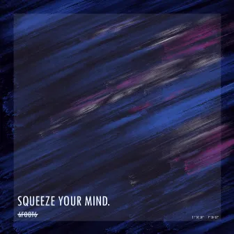 Squeeze Your Mind by 6FOOT6