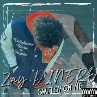 Switch On Me by Zay Dinero