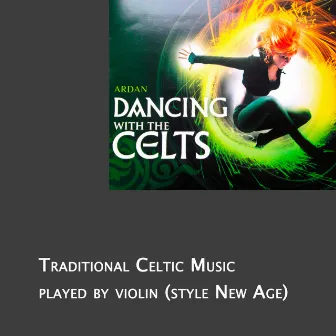 Dancing With The Celts, Traditional Celtic Music played by violin (arr New Age) by Ardan