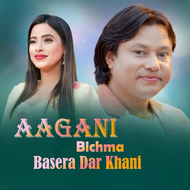 Aagani Bichma Basera Dar Khani