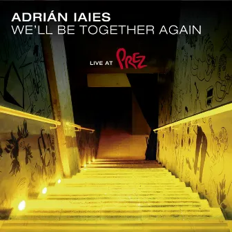 We'll Be Together Again (Live at Prez) by Adrián Iaies