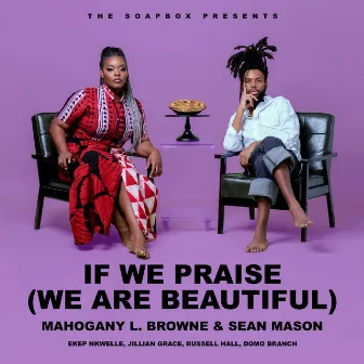 IF WE PRAISE (WE ARE BEAUTIFUL) by Sean Mason