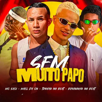 Sem Muito Papo by BRUNINHO NO BEAT