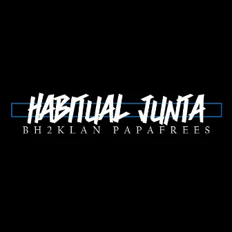 Habitual Junta by Bh2 Klan